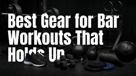 Best Gear for Bar Workouts That Holds Up - RBST GEAR CO.