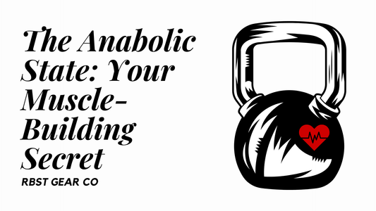 The Anabolic State: Your Muscle-Building Secret - RBST GEAR CO.